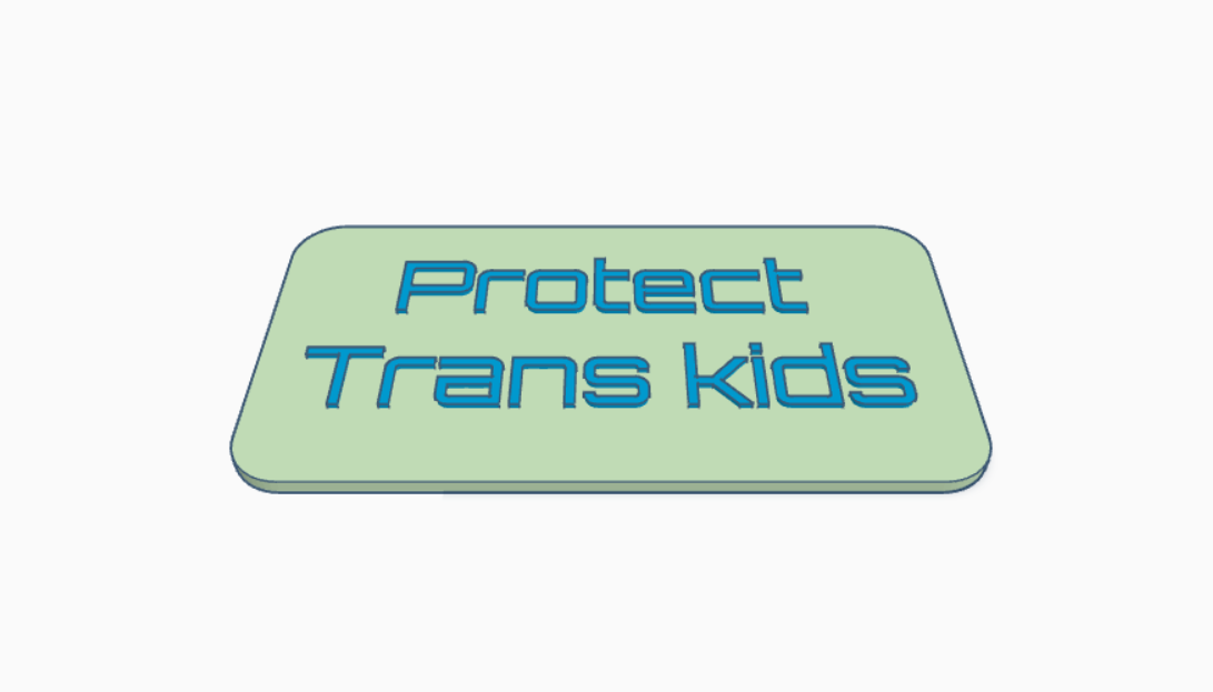 A 3D rendering is shown of a sign that reads "Protect Trans kids." The text is blue and the sign background is mint green. The background of the image is white.