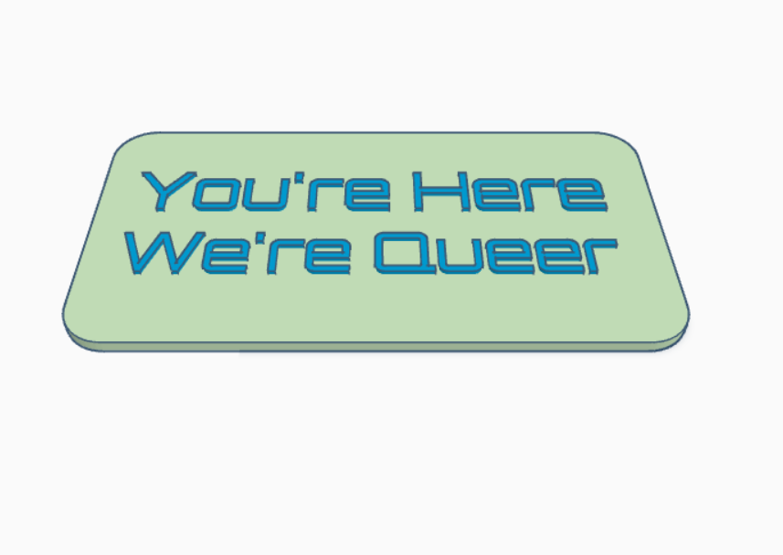 A 3D rendering is shown of a sign that reads "You're Here We're Queer." The text is blue and the sign background is mint green. The background of the image is white.